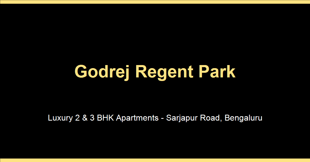 Godrej Regent Park Sarjapur Road luxury 2 and 3 BHK apartments Bengaluru