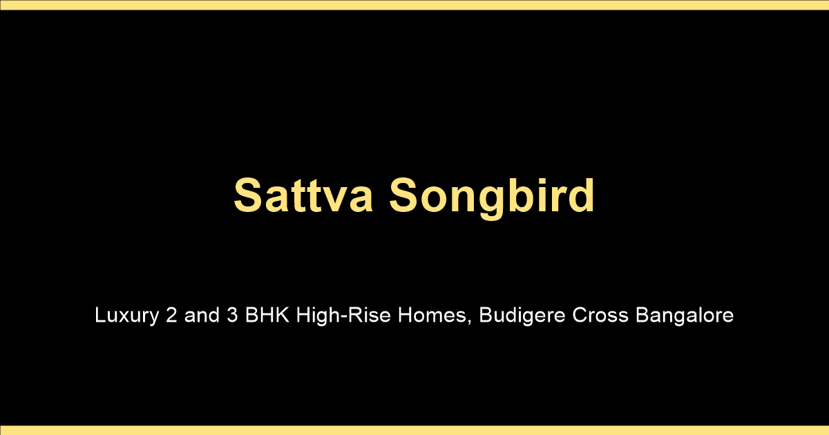 Sattva Songbird location and connectivity at Budigere Cross off Old Madras Road Bangalore