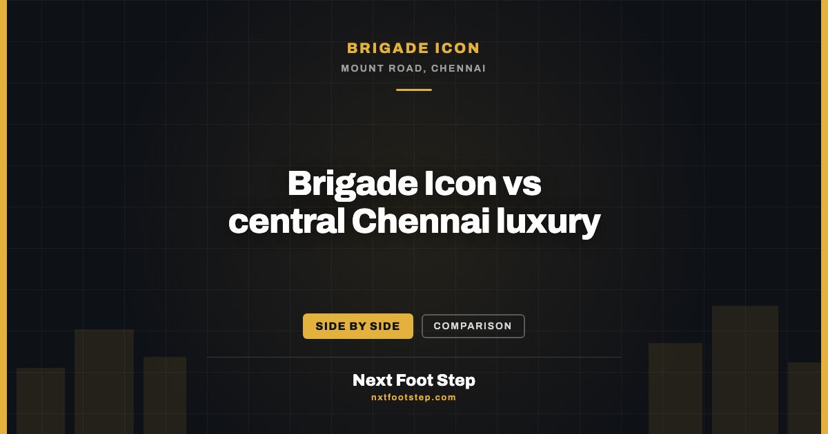 Brigade Icon vs Central Chennai Luxury: Honest Comparison