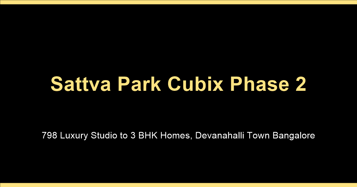Sattva Park Cubix Phase 2 location guide for luxury apartments in Devanahalli Town Bangalore