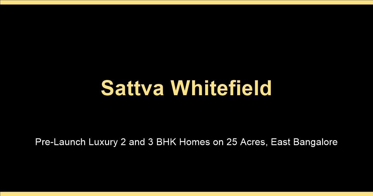 Sattva Whitefield location guide for pre-launch luxury apartments in Whitefield East Bangalore