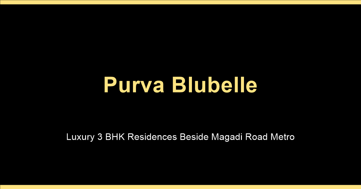Purva Blubelle luxury 3 BHK apartments beside Magadi Road metro station West Bengaluru