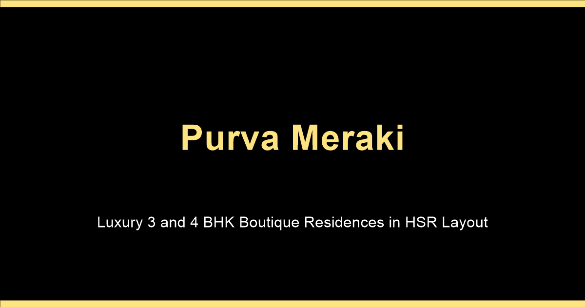 Purva Meraki luxury 3 and 4 BHK apartments in HSR Layout Bangalore by Puravankara